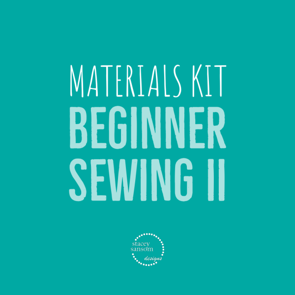 Materials Kit | Beginner Sewing II | Stacey Sansom Designs