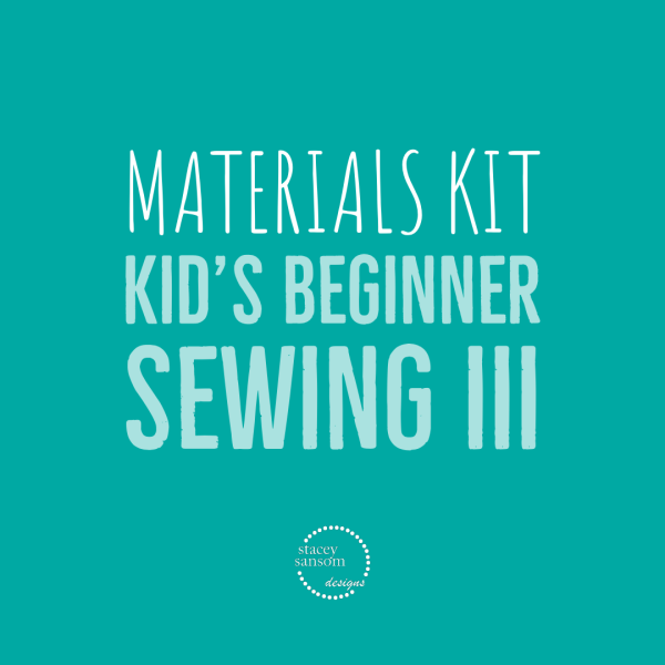 Materials Kit | Kid's Beginner Sewing III | Stacey Sansom Designs